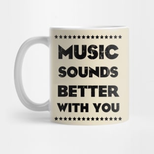 MUSIC SOUNDS BETTER WITH YOU Mug